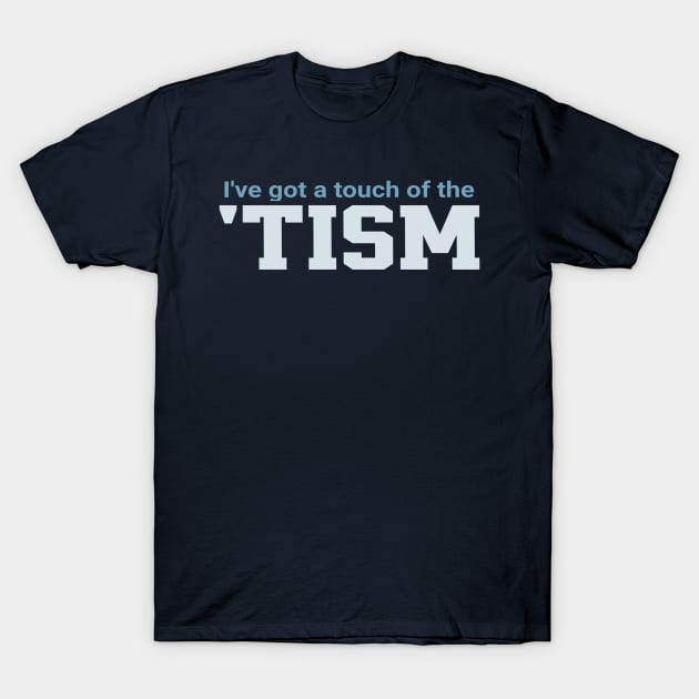Ive-Got-A-Touch-Of-The-Tism T-Shirt by Junalben Mamaril